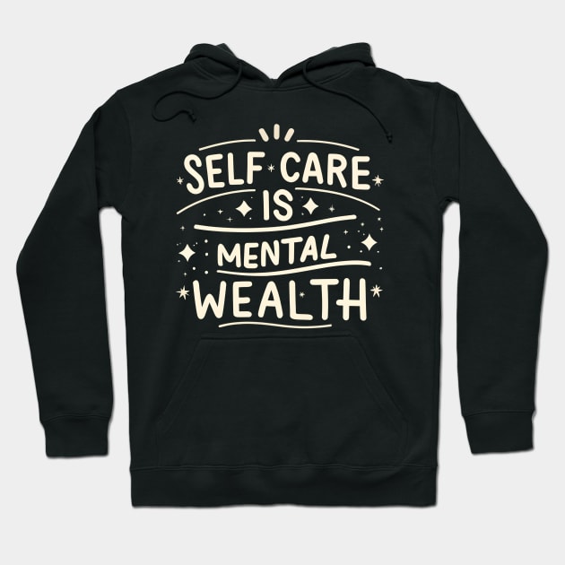 Self care is mental wealth Hoodie by NomiCrafts